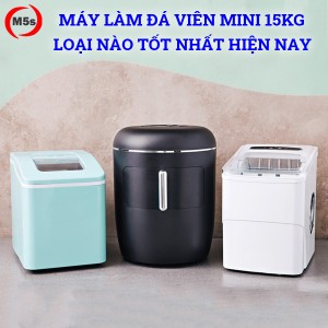 Máy làm đá viên mini 15kg được ưa chuộng nhất hiện nay