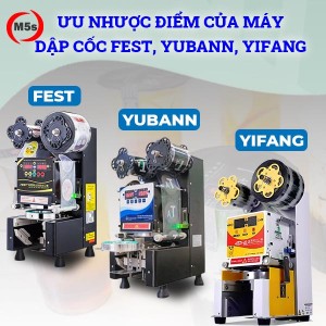 Ưu nhược điểm của máy dập cốc tự động FEST, Yubann, YiFang