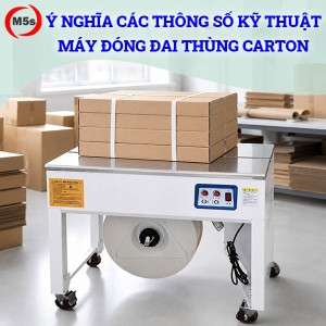 Ý nghĩa các thông số kỹ thuật của máy đóng đai thùng carton