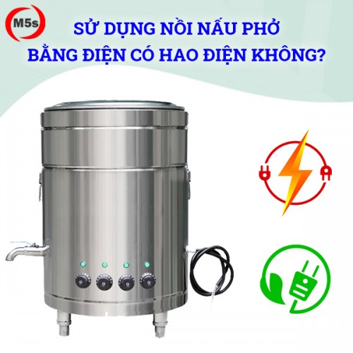 Sử dụng nồi nấu phở bằng điện có hao điện không