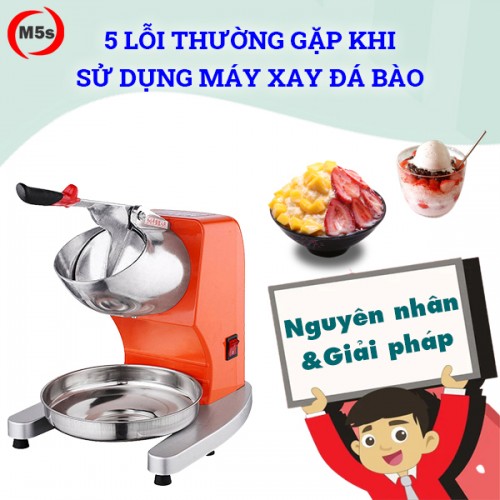 5 lỗi thường gặp khi sử dụng máy xay đá bào