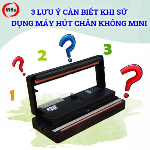 Lưu ý cần biết khi sử dụng máy hút chân không mini