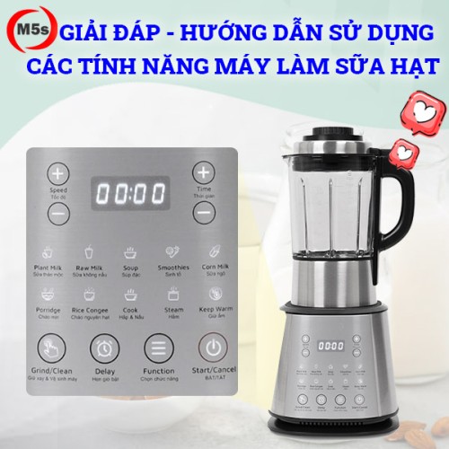 Giải đáp và hướng dẫn sử dụng các tính năng của máy làm sữa hạt