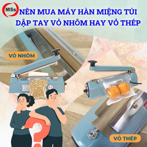 Nên mua máy hàn miệng túi dập tay vỏ nhôm hay vỏ thép?