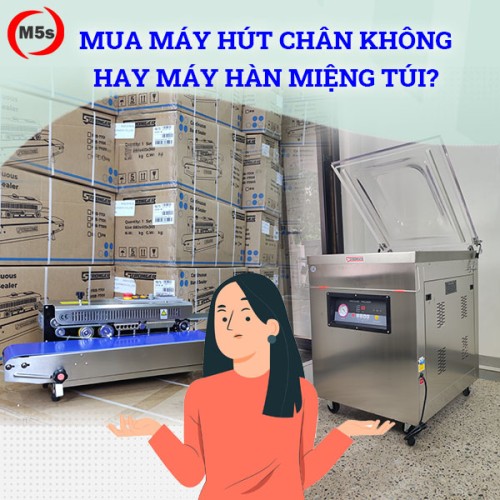 Nên mua máy hút chân không hay máy hàn miệng túi