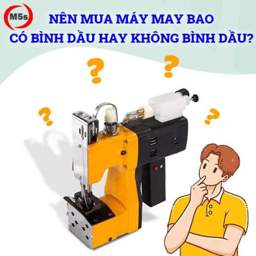 Nên mua máy may bao có bình dầu hay không bình dầu
