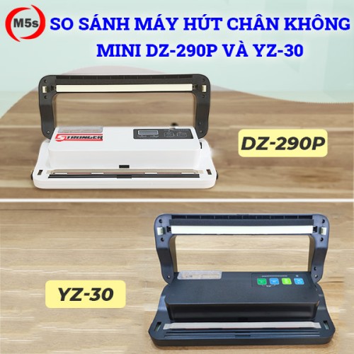 So sánh máy hút chân không mini DZ-290P và YZ-30