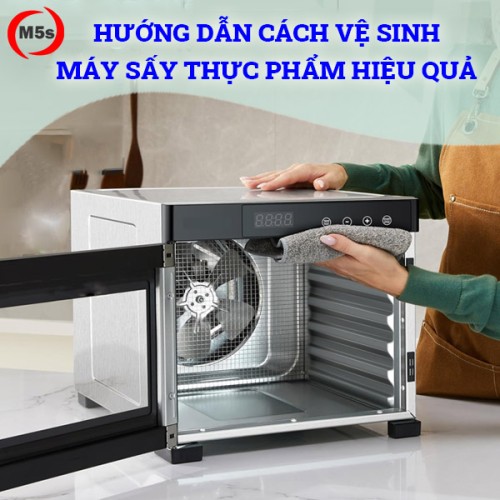 Hướng dẫn cách vệ sinh máy sấy thực phẩm hiệu quả