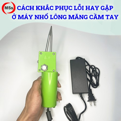 Cách khắc phục lỗi thường gặp ở máy nhổ lông măng vịt cầm tay