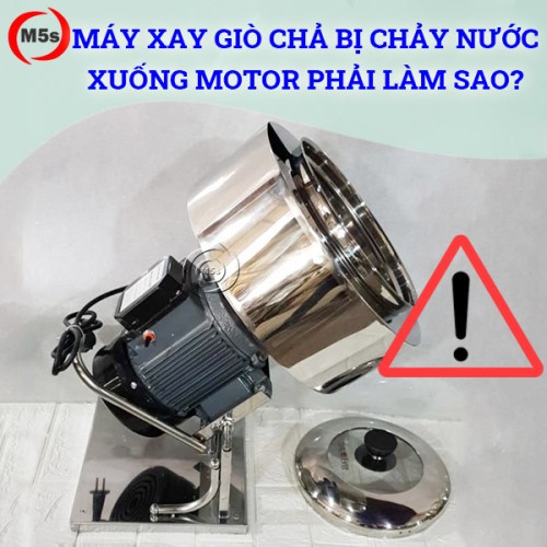 Máy xay giò chả bị chảy nước xuống motor
