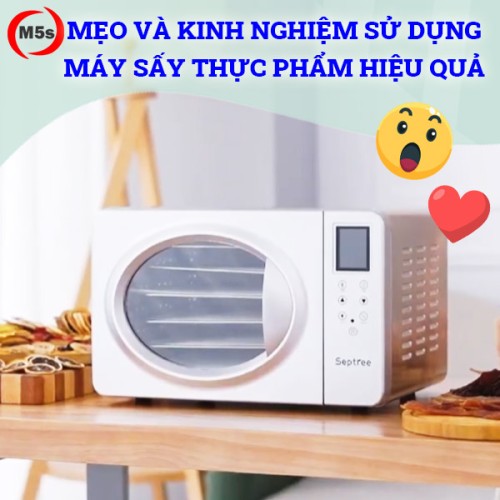 Mẹo và kinh nghiệm sử dụng máy sấy thực phẩm hiệu quả