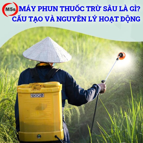 Máy phun thuốc trừ sâu là gì? Cấu tạo và nguyên lý hoạt động