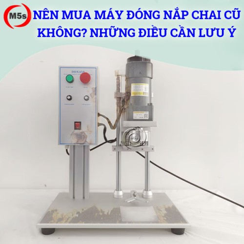 Nên mua máy đóng nắp chai cũ không? Những điều cần lưu ý