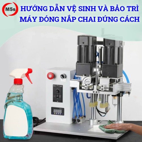 Hướng dẫn vệ sinh và bảo trì máy đóng nắp chai đúng kỹ thuật