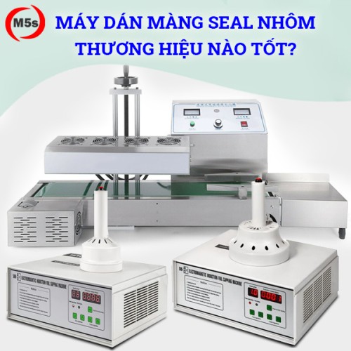 thương hiệu máy dán màng seal nào tốt nhất