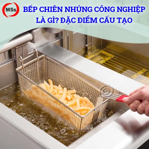 Bếp chiên nhúng công nghiệp là gì