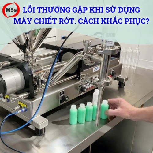 các lỗi thường gặp của máy chiết rót