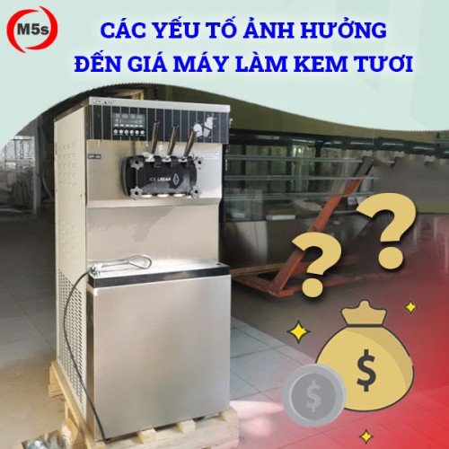 yếu tố ảnh hưởng đến giá máy làm kem tươi