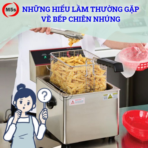 Những hiểu lầm thường gặp về bếp chiên nhúng