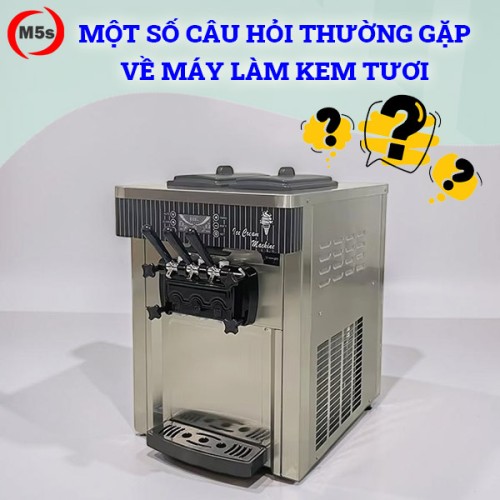 câu hỏi thường gặp của máy làm kem tươi
