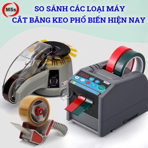 So sánh các loại máy cắt băng keo phổ biến hiện nay