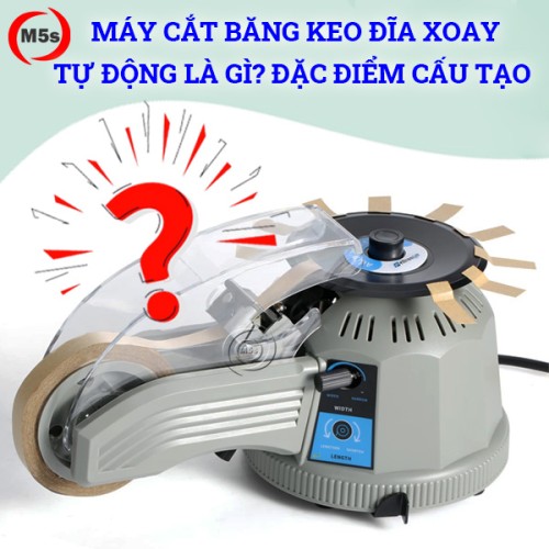 Máy cắt băng keo đĩa xoay tự động là gì? Đặc điểm cấu tạo