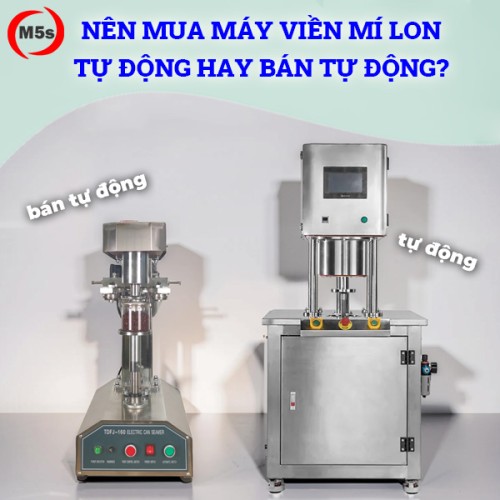 Nên mua máy viền mí lon tự động hay bán tự động?