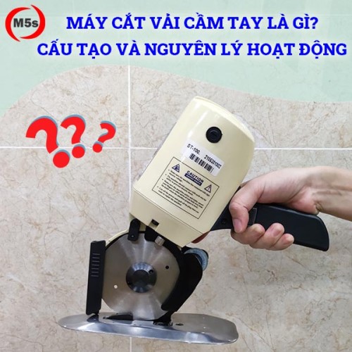 Máy cắt vải cầm tay là gì? Cấu tạo và nguyên lý hoạt động