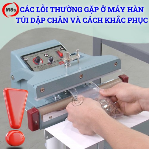 lỗi thường gặp của máy hàn túi dập chân