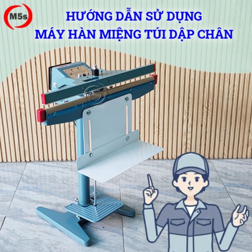 hướng dẫn sử dụng máy hàn miệng túi dập chân