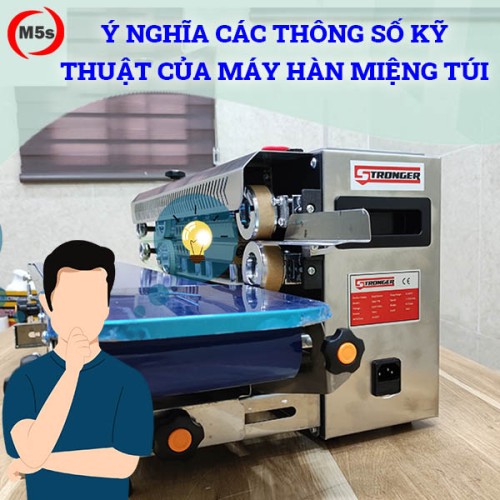 ý nghĩa thông số kỹ thuật máy hàn miệng túi