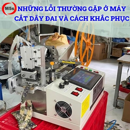 Những lỗi thường gặp ở máy cắt dây đai và cách khắc phục