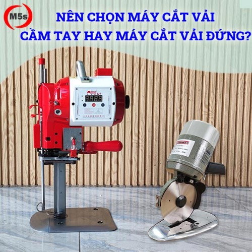 Nên chọn máy cắt vải cầm tay hay máy cắt vải đứng?