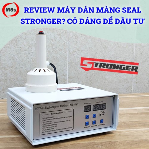 Review máy dán màng seal Stronger? Có đáng để đầu tư?