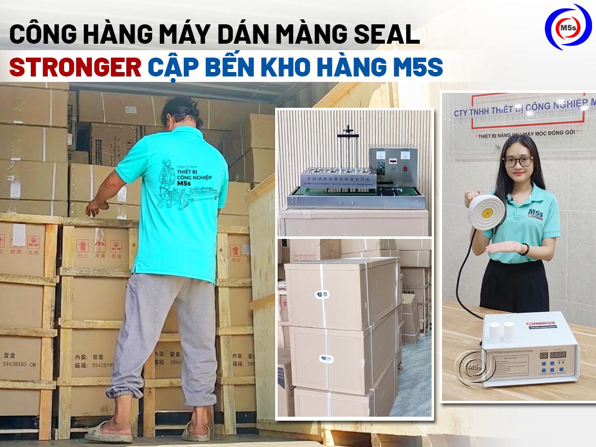 Công hàng máy dán màng seal Stronger cập bến kho hàng M5s