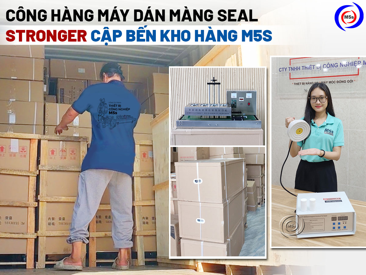 Công hàng máy dán màng seal Stronger cập bến kho M5s