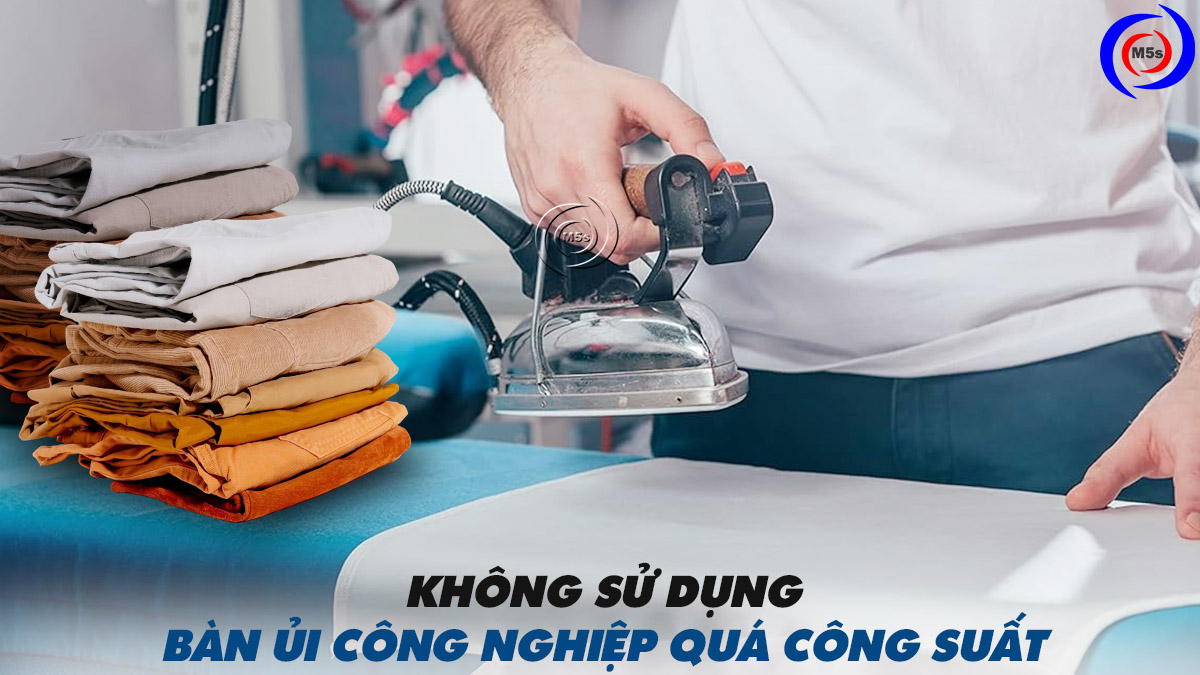 Không sử dụng bàn ủi công nghiệp quá tải