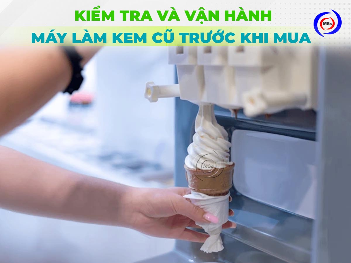 Kiểm tra và vận hành thử máy làm kem tươi cũ