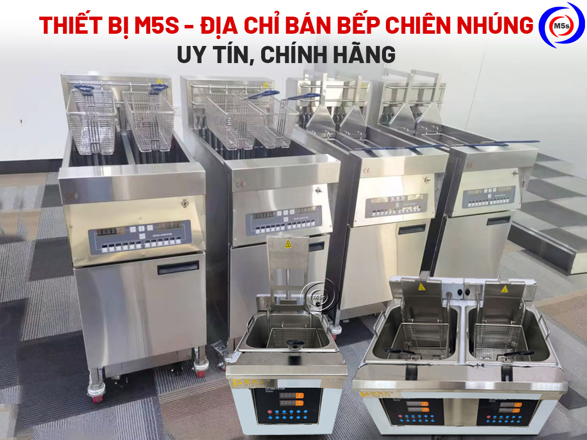 Thiết bị M5s là địa chỉ bán bếp chiên nhúng uy tín