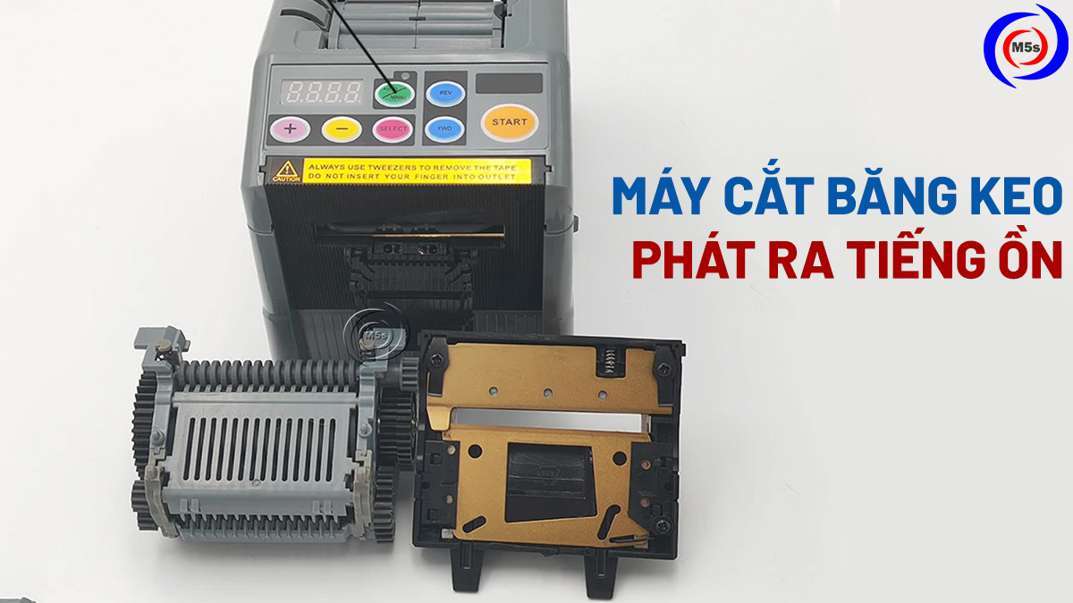 máy cắt băng dính phát ra tiếng ồn lớn