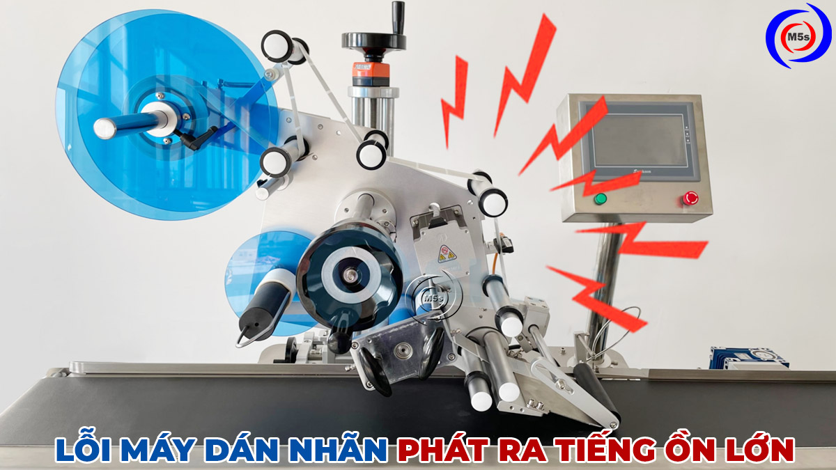 Máy dán nhãn phát ra tiếng ồn lớn