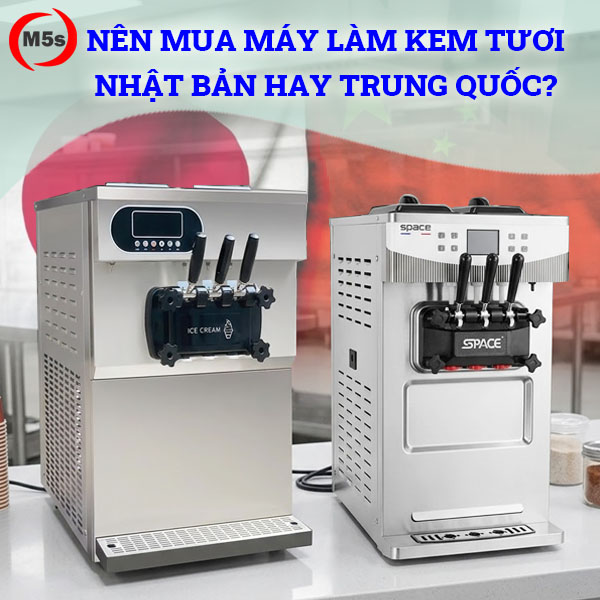 Nên mua máy làm kem tươi Nhật Bản hay Trung Quốc