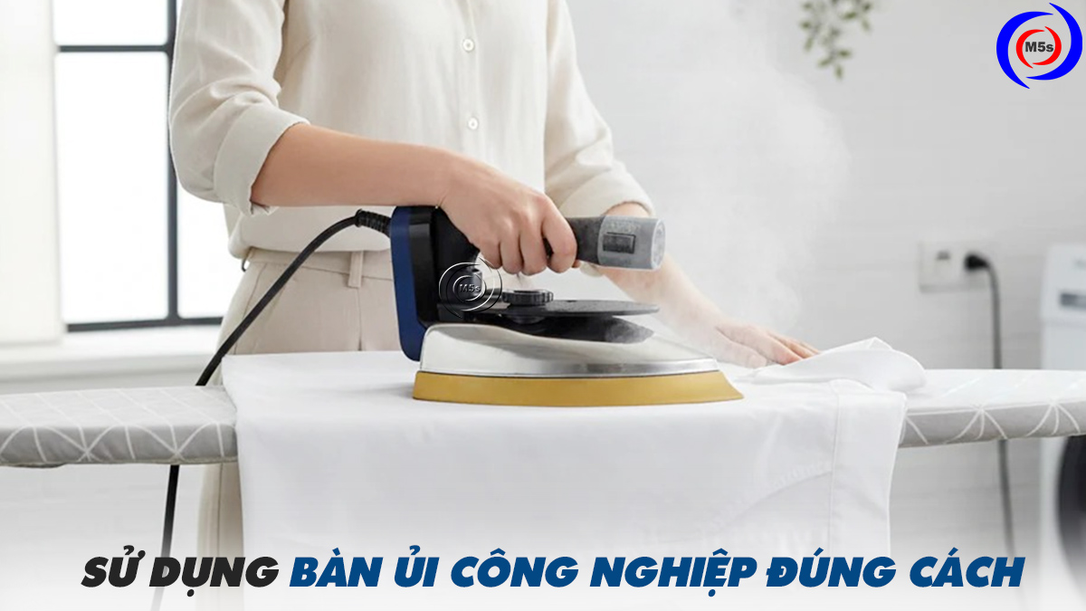 Sử dụng bàn ủi công nghiệp đúng cách