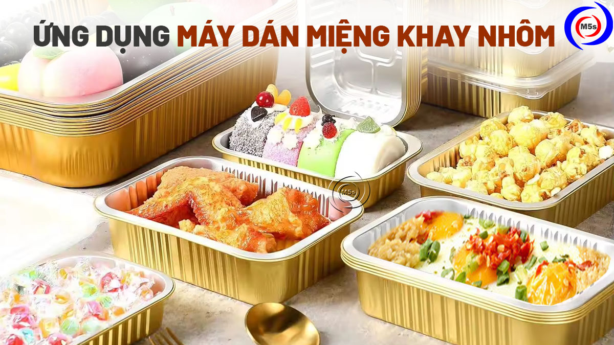 Ứng dụng máy dán miệng khay nhôm Ứng dụng máy dán miệng khay nhôm